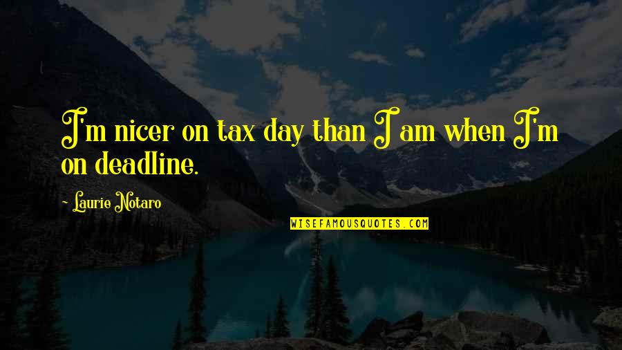 Vedotin Quotes By Laurie Notaro: I'm nicer on tax day than I am