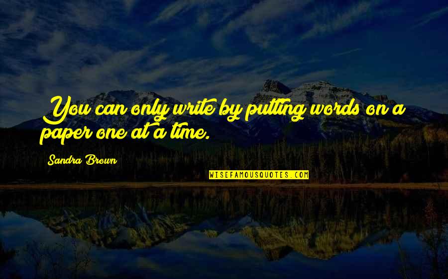 Vedotin Quotes By Sandra Brown: You can only write by putting words on
