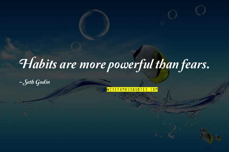 Vedra Quotes By Seth Godin: Habits are more powerful than fears.