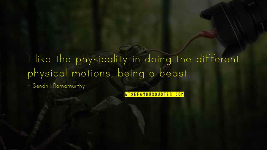 Vedrana Ergic Quotes By Sendhil Ramamurthy: I like the physicality in doing the different