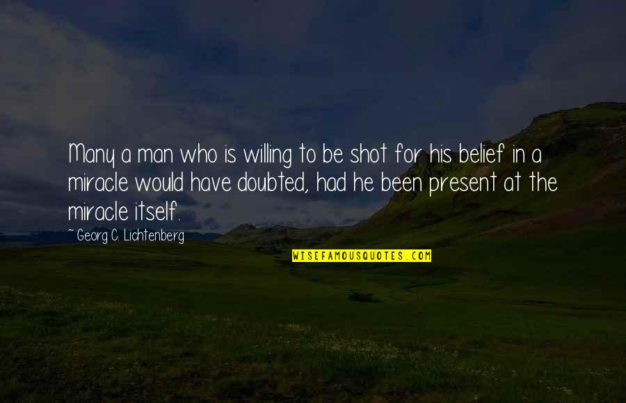 Vedri Quotes By Georg C. Lichtenberg: Many a man who is willing to be