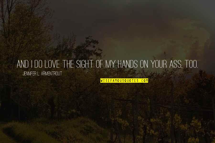 Vedrin Quotes By Jennifer L. Armentrout: And I do love the sight of my Vedrin Quotes By Jennifer L. Armentrout: And I do love the sight of my