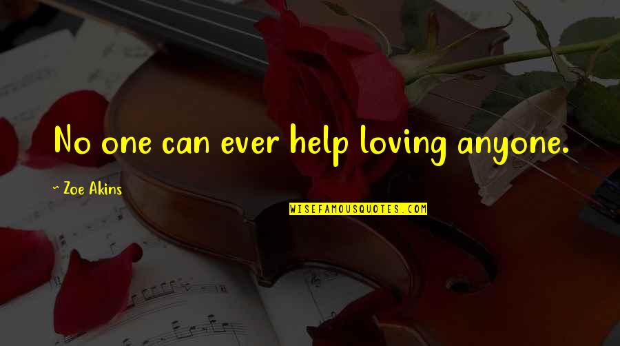 Vedrinismo Quotes By Zoe Akins: No one can ever help loving anyone. Vedrinismo Quotes By Zoe Akins: No one can ever help loving anyone.