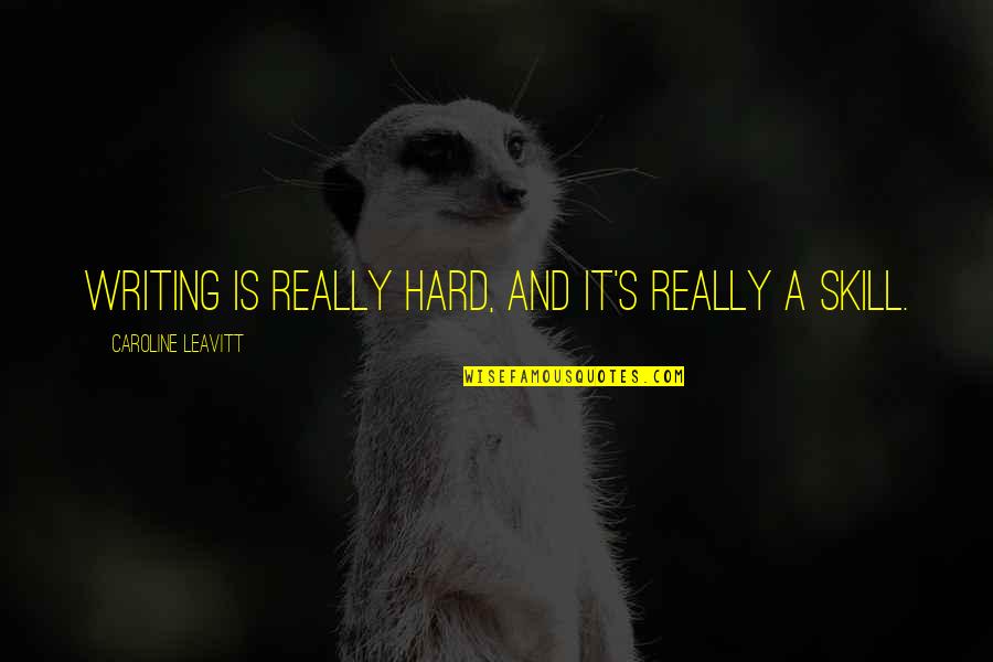 Vedtak Quotes By Caroline Leavitt: Writing is really hard, and it's really a Vedtak Quotes By Caroline Leavitt: Writing is really hard, and it's really a