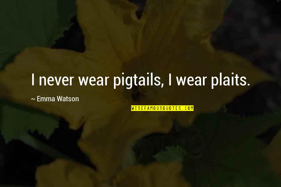 Vedute Painters Quotes By Emma Watson: I never wear pigtails, I wear plaits.