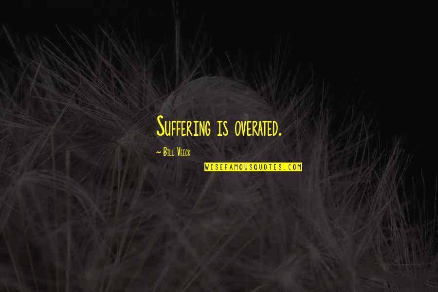 Veeck Quotes By Bill Veeck: Suffering is overated.