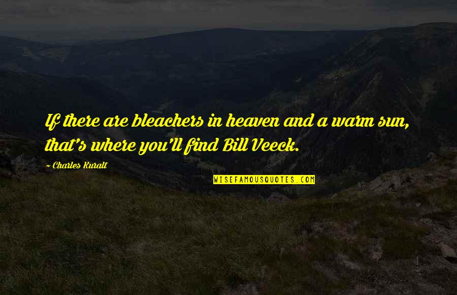 Veeck Quotes By Charles Kuralt: If there are bleachers in heaven and a