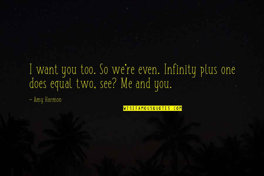 Veedon Quotes By Amy Harmon: I want you too. So we're even. Infinity