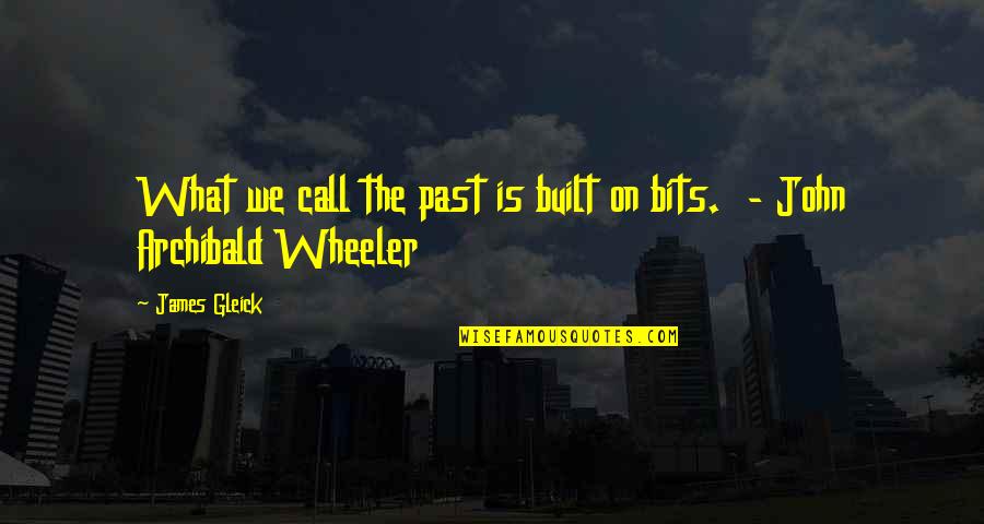 Veedon Quotes By James Gleick: What we call the past is built on