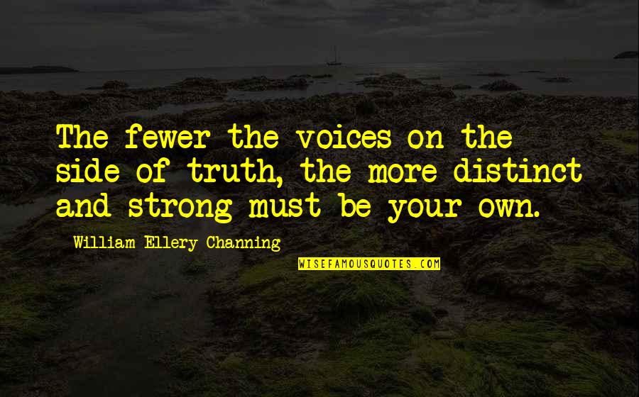 Veejays Marine Quotes By William Ellery Channing: The fewer the voices on the side of Veejays Marine Quotes By William Ellery Channing: The fewer the voices on the side of