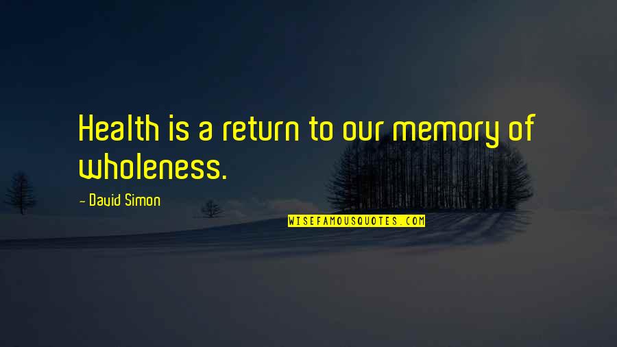 Veel Beterschap Quotes By David Simon: Health is a return to our memory of