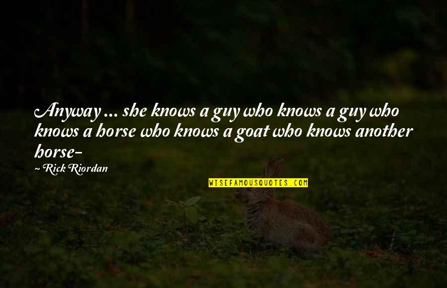 Veemente Quotes By Rick Riordan: Anyway ... she knows a guy who knows Veemente Quotes By Rick Riordan: Anyway ... she knows a guy who knows