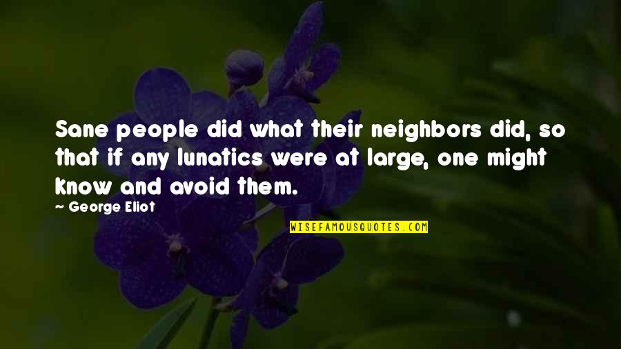 Veemon Quotes By George Eliot: Sane people did what their neighbors did, so