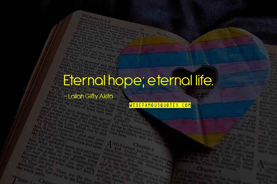 Veen Quotes By Lailah Gifty Akita: Eternal hope; eternal life.