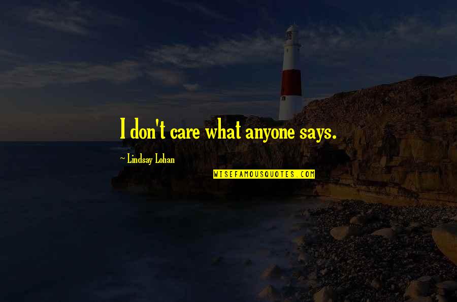 Veen Quotes By Lindsay Lohan: I don't care what anyone says.