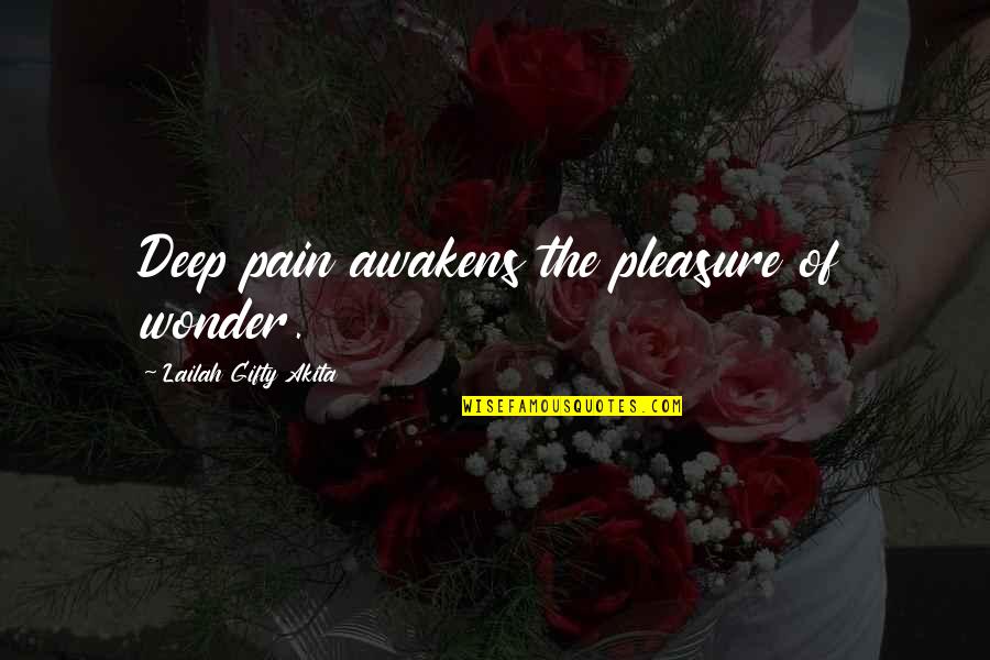 Veena Malik Quotes By Lailah Gifty Akita: Deep pain awakens the pleasure of wonder.