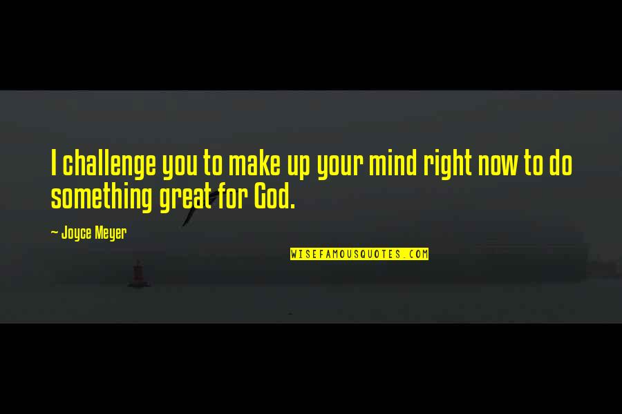 Veenas Curry World Youtube Quotes By Joyce Meyer: I challenge you to make up your mind