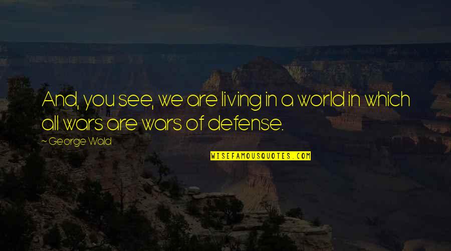 Veep Shutdown Quotes By George Wald: And, you see, we are living in a