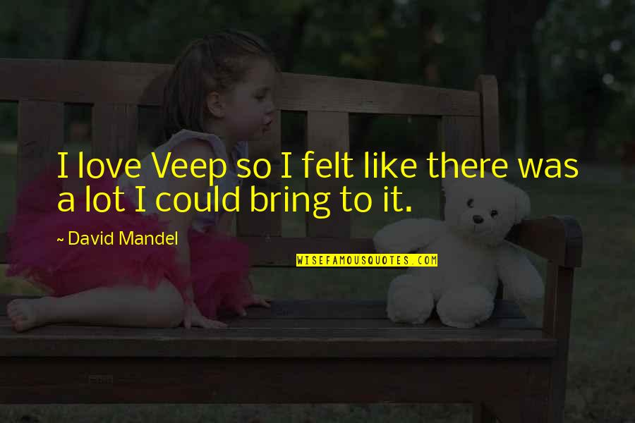 Veep's Quotes By David Mandel: I love Veep so I felt like there