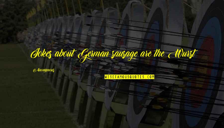 Veer Bhagat Singh Quotes By Anonymous: Jokes about German sausage are the Wurst