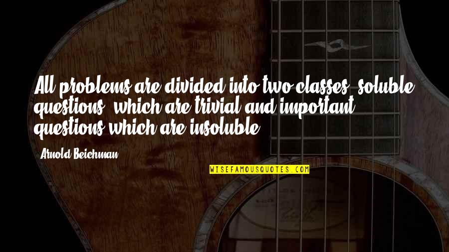 Veer Bhagat Singh Quotes By Arnold Beichman: All problems are divided into two classes, soluble