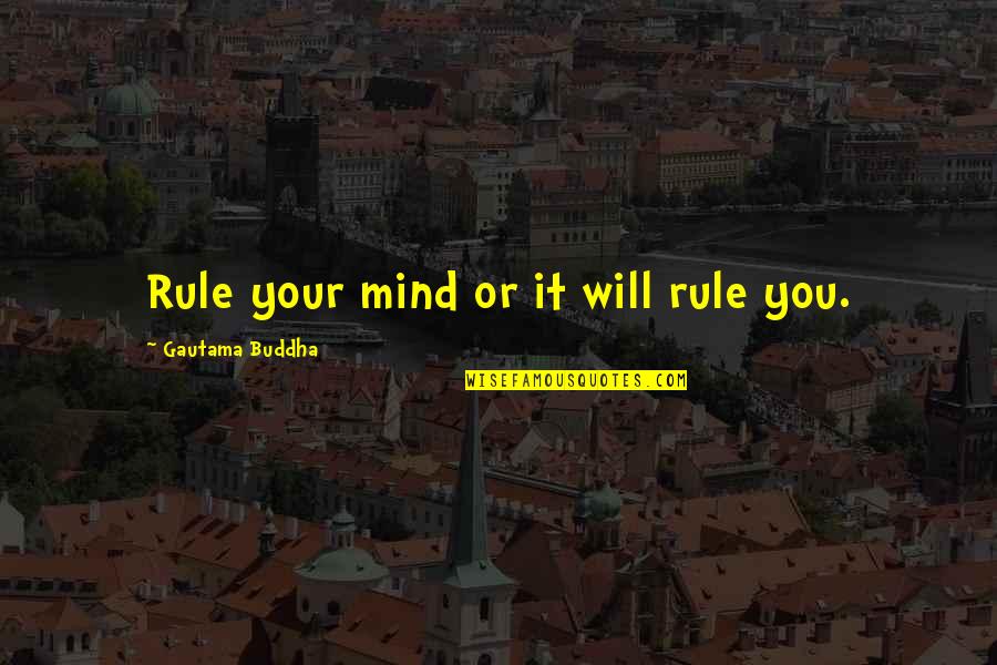 Veer Hanuman Quotes By Gautama Buddha: Rule your mind or it will rule you.