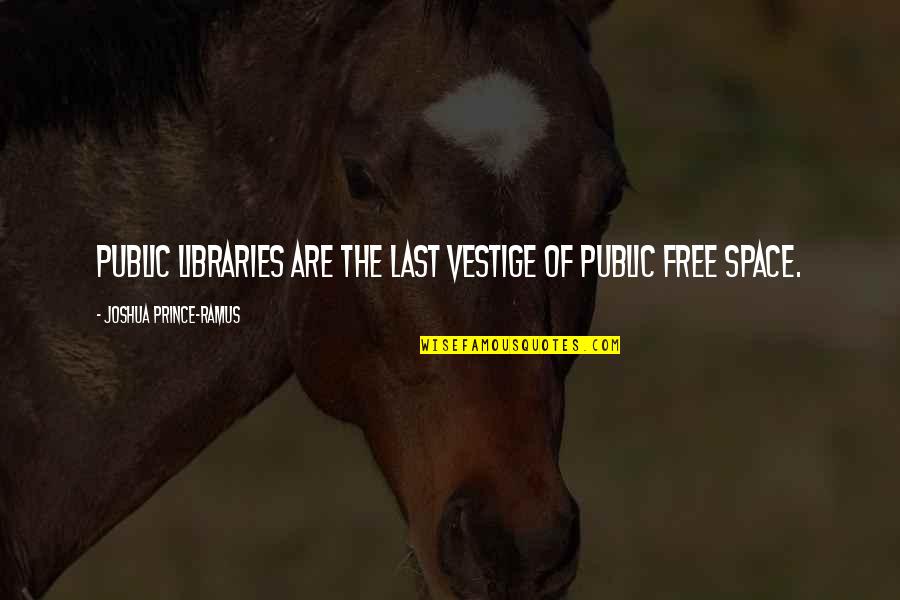Veer Maratha Quotes By Joshua Prince-Ramus: Public libraries are the last vestige of public