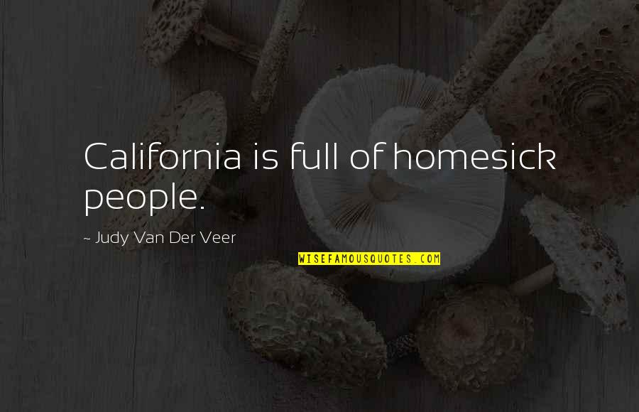 Veer Quotes By Judy Van Der Veer: California is full of homesick people. Veer Quotes By Judy Van Der Veer: California is full of homesick people.