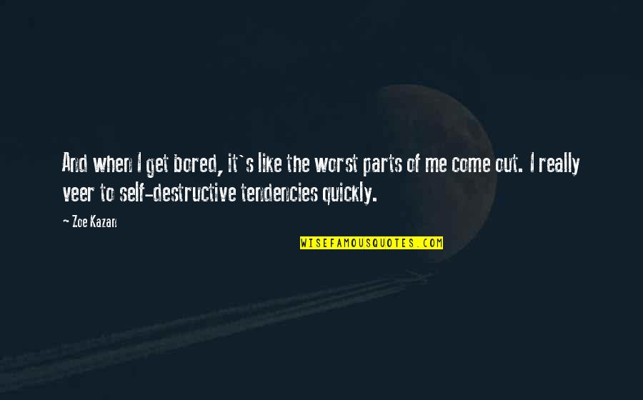 Veer Quotes By Zoe Kazan: And when I get bored, it's like the Veer Quotes By Zoe Kazan: And when I get bored, it's like the