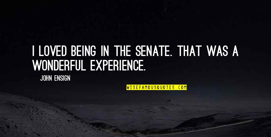 Veer Zaara Famous Quotes By John Ensign: I loved being in the Senate. That was