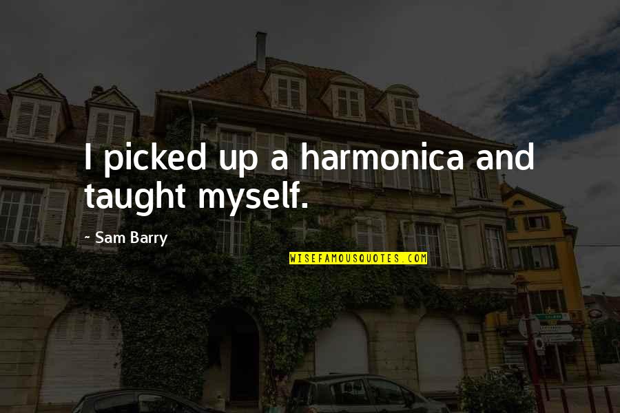 Veera Brahmendra Swamy Quotes By Sam Barry: I picked up a harmonica and taught myself.