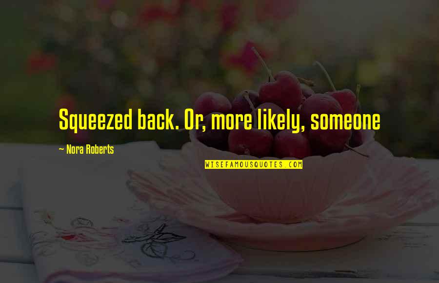 Veeramani Devotional Songs Quotes By Nora Roberts: Squeezed back. Or, more likely, someone Veeramani Devotional Songs Quotes By Nora Roberts: Squeezed back. Or, more likely, someone