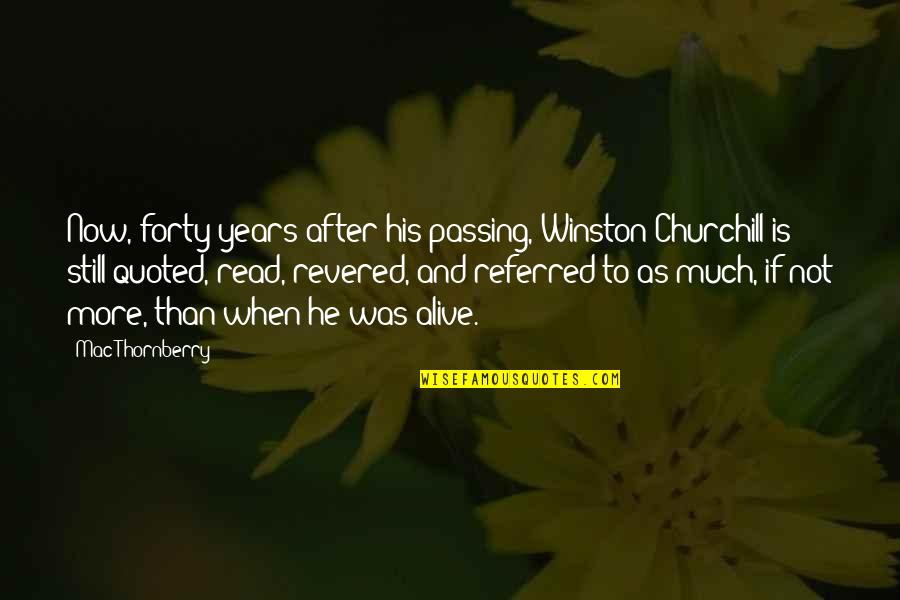 Veerammal Quotes By Mac Thornberry: Now, forty years after his passing, Winston Churchill Veerammal Quotes By Mac Thornberry: Now, forty years after his passing, Winston Churchill