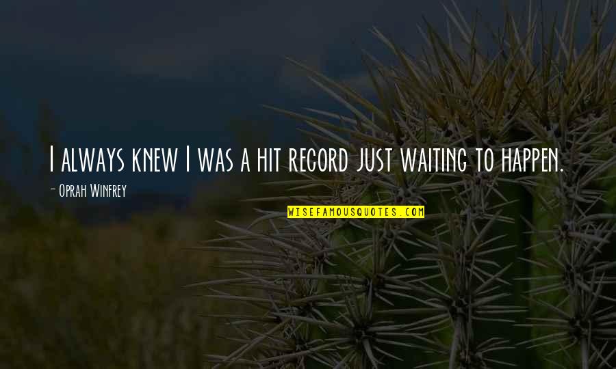 Veerapandiya Kattabomman Quotes By Oprah Winfrey: I always knew I was a hit record Veerapandiya Kattabomman Quotes By Oprah Winfrey: I always knew I was a hit record