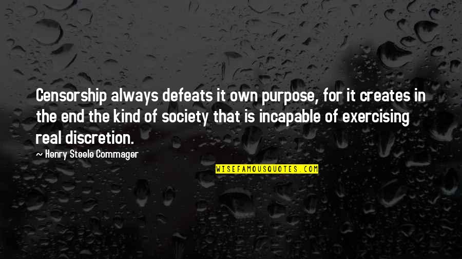 Veerapen Mauritius Quotes By Henry Steele Commager: Censorship always defeats it own purpose, for it Veerapen Mauritius Quotes By Henry Steele Commager: Censorship always defeats it own purpose, for it