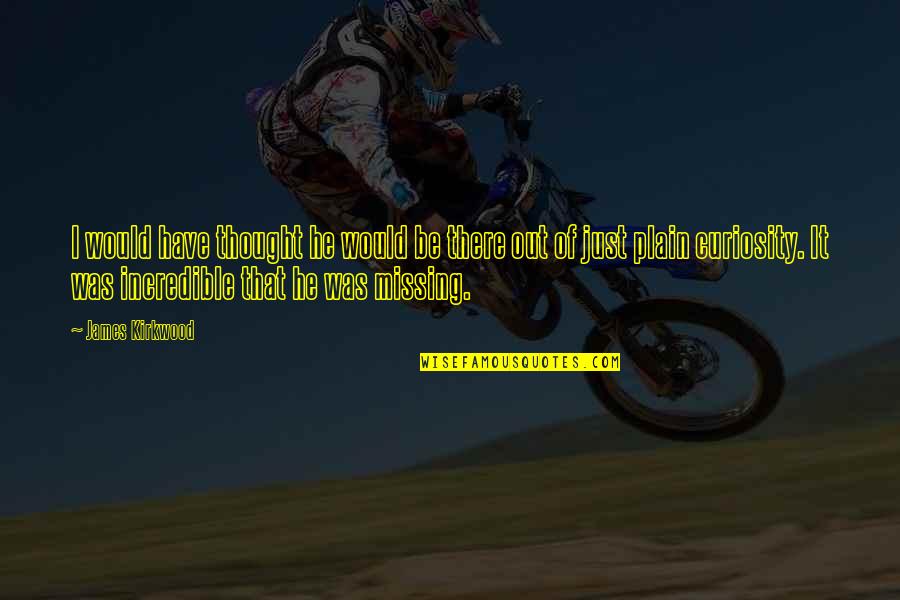 Veerapen Mauritius Quotes By James Kirkwood: I would have thought he would be there Veerapen Mauritius Quotes By James Kirkwood: I would have thought he would be there