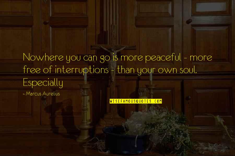 Veerapen Mauritius Quotes By Marcus Aurelius: Nowhere you can go is more peaceful - Veerapen Mauritius Quotes By Marcus Aurelius: Nowhere you can go is more peaceful -