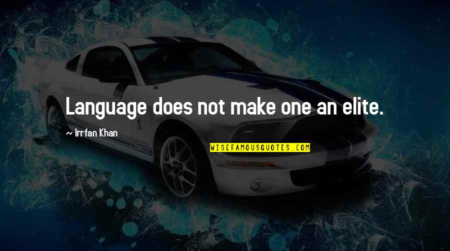 Veeraraghavan Natarajan Quotes By Irrfan Khan: Language does not make one an elite. Veeraraghavan Natarajan Quotes By Irrfan Khan: Language does not make one an elite.