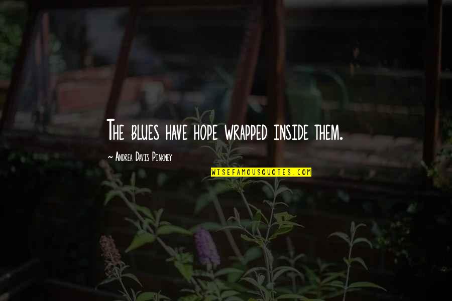 Veerasamy Quotes By Andrea Davis Pinkney: The blues have hope wrapped inside them. Veerasamy Quotes By Andrea Davis Pinkney: The blues have hope wrapped inside them.