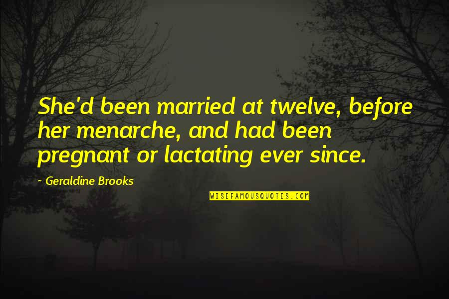 Veering Define Quotes By Geraldine Brooks: She'd been married at twelve, before her menarche,