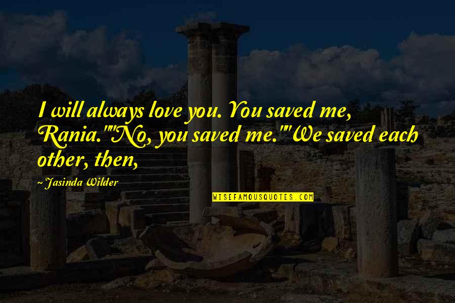 Veering Define Quotes By Jasinda Wilder: I will always love you. You saved me,