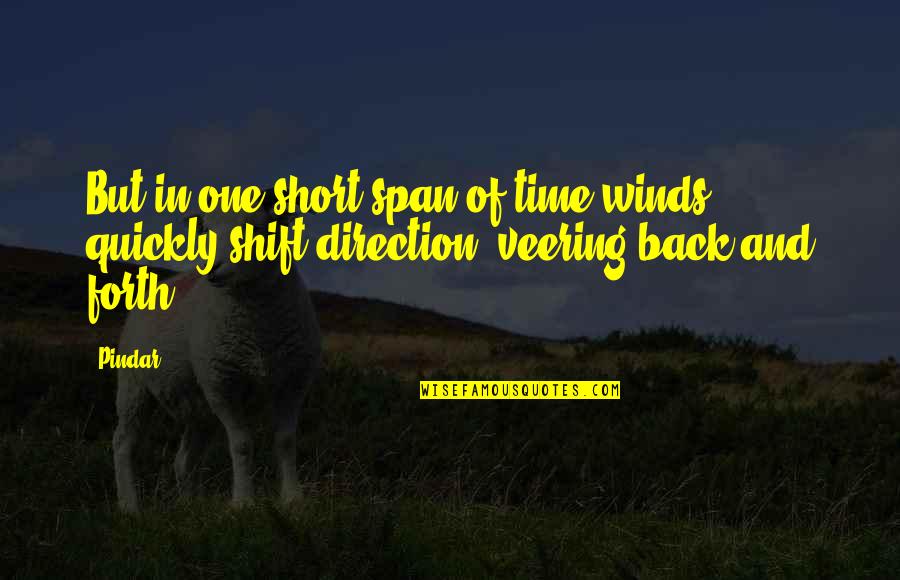 Veering Quotes By Pindar: But in one short span of time winds