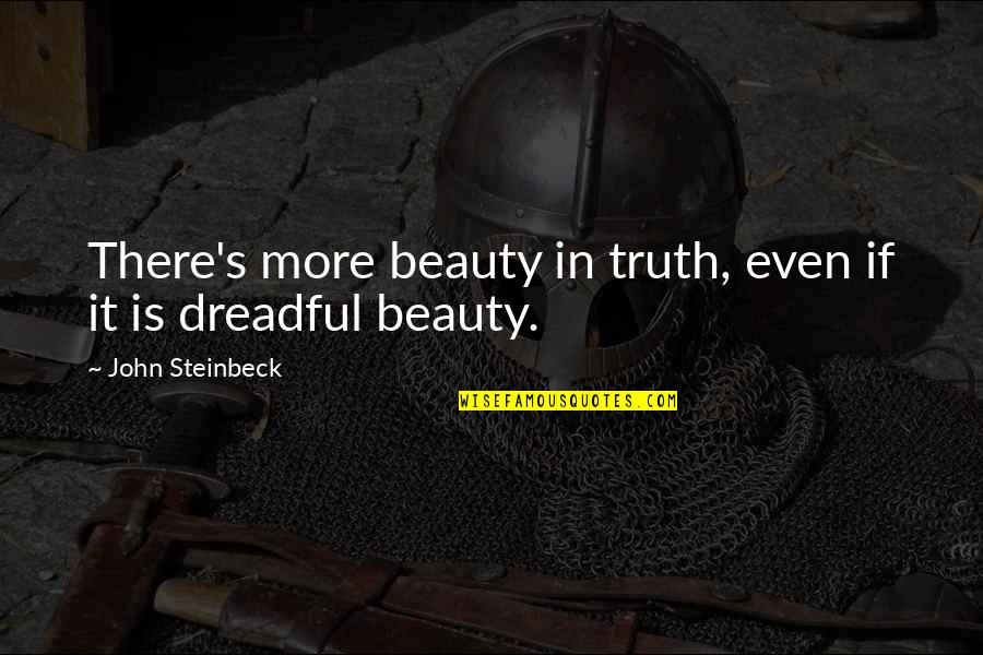Veeringe Quotes By John Steinbeck: There's more beauty in truth, even if it Veeringe Quotes By John Steinbeck: There's more beauty in truth, even if it