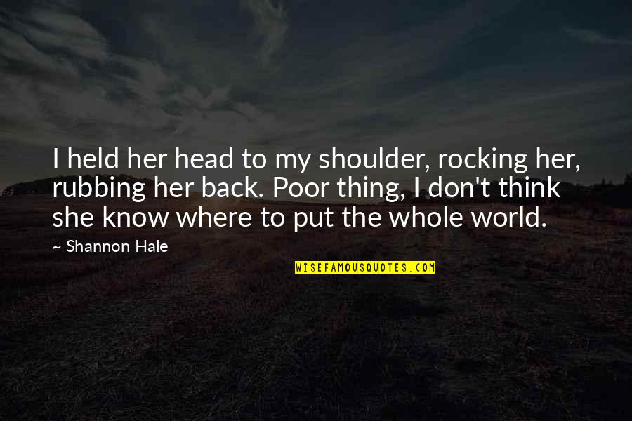 Veeringe Quotes By Shannon Hale: I held her head to my shoulder, rocking Veeringe Quotes By Shannon Hale: I held her head to my shoulder, rocking