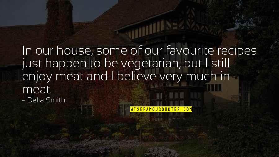 Veerji Kohli Quotes By Delia Smith: In our house, some of our favourite recipes Veerji Kohli Quotes By Delia Smith: In our house, some of our favourite recipes
