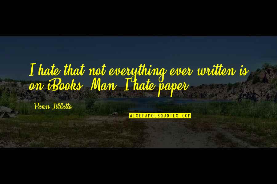 Veerji Kohli Quotes By Penn Jillette: I hate that not everything ever written is