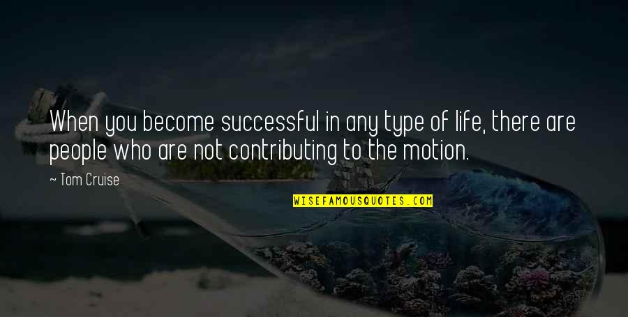 Veerji Kohli Quotes By Tom Cruise: When you become successful in any type of Veerji Kohli Quotes By Tom Cruise: When you become successful in any type of