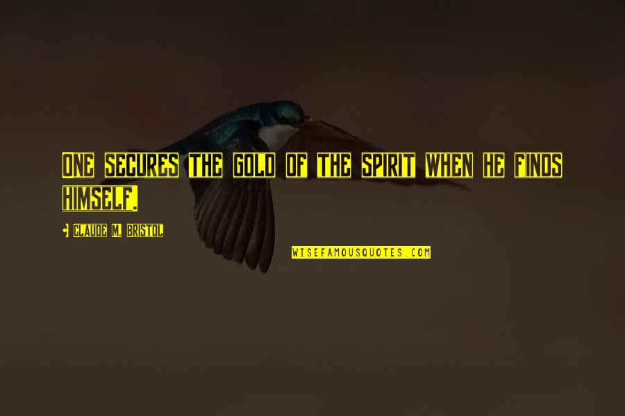 Veerlander Quotes By Claude M. Bristol: One secures the gold of the spirit when
