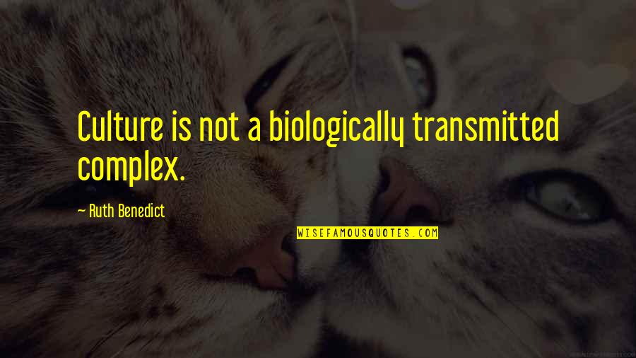 Veerle Hegge Quotes By Ruth Benedict: Culture is not a biologically transmitted complex.