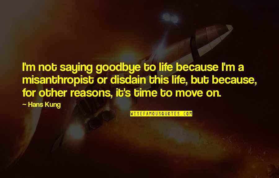 Veertig Sinkplate Quotes By Hans Kung: I'm not saying goodbye to life because I'm